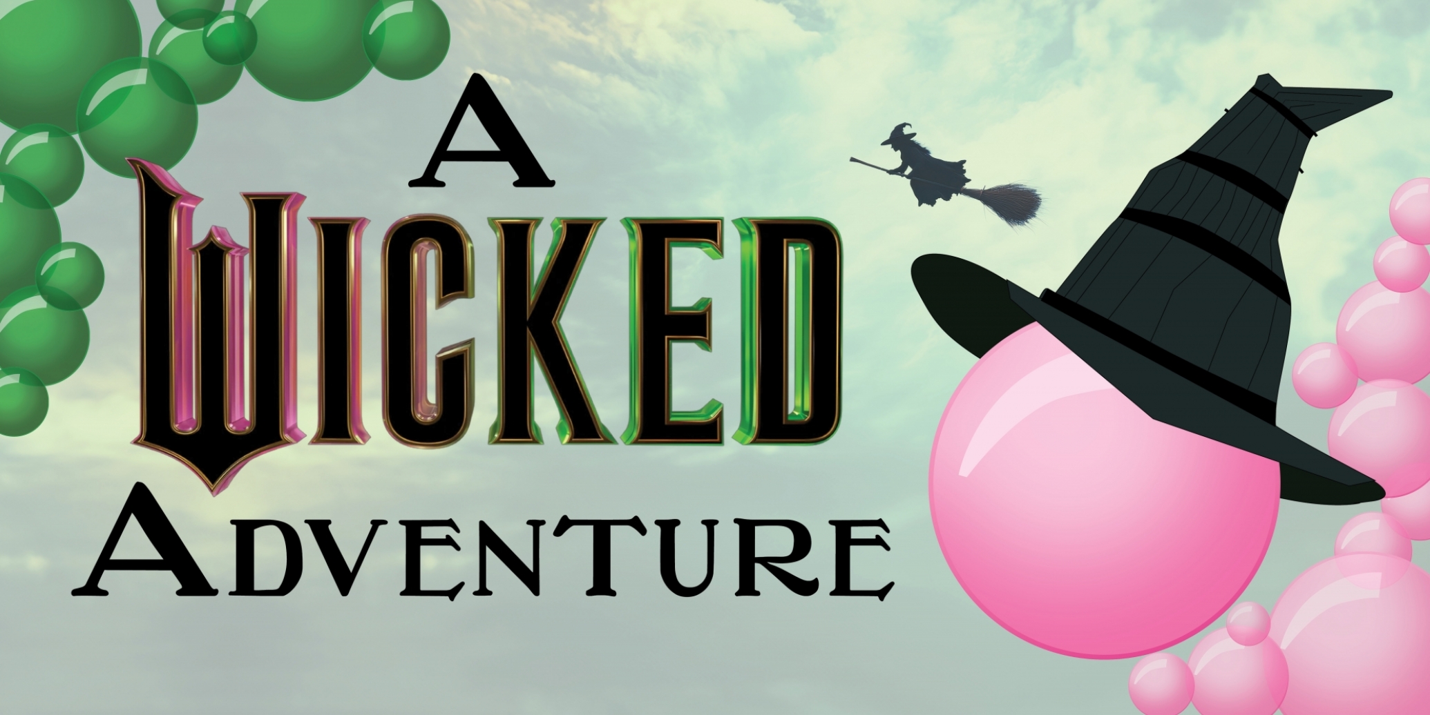 Image with the words, "A wicked adventure" with pink and green bubbles, a witch flying in the background and a large witch's hat.